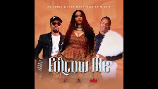 follow me by dj drika u0026 issa matthews ft miss p official audio 