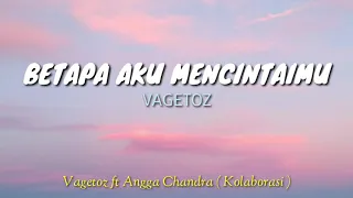 Download BETAPA AKU MENCINTAIMU || ANGGA CHANDRA ft. VAGETOZ ( KOLABORASI ) MP3