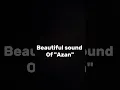 Beautiful sound of azan #azan #sound #islam