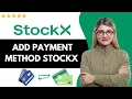 How to ADD PAYMENT METHOD ON STOCKX - FULL UPDATED GUIDE