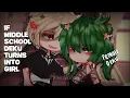 if MIDDLE SCHOOL deku turns into A FEMALE slight bkdk angst gacha life 2
