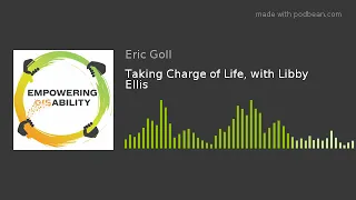 Taking Charge of Life with Libby Ellis