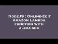 NodeJS Online-Edit Amazon Lambda function with alexa-sdk