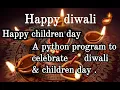 Hindi Celebrating diwali Children day by creating python program its a easy way to learn coding