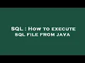SQL How to execute sql file from java