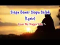 Download Lagu SIAPA BENAR SIAPA SALAH (Lyric) - Iwan Shalman Cover By Angga Lida | Lagu Malaysia