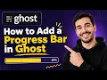 How to Add a Progress Bar in Ghost Showcase Progress