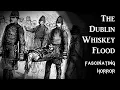 The Dublin Whiskey Flood A Short Documentary Fascinating Horror