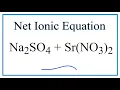How to Write the Net Ionic Equation for Na2SO4 Sr NO3 2 NaNO3 SrSO4