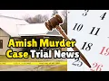 Amish Mother Murder Case Update When Is The Trial
