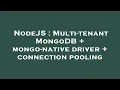 NodeJS Multi-tenant MongoDB mongo-native driver connection pooling