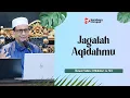 Jagalah Aqidahmu - Ustadz Salim Al Muhdor, Lc. MA