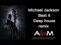Michael Jackson - Beat It (Armando Music Deep house remix)