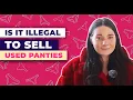 Is It Illegal to Sell Used Panties The Truth Explained