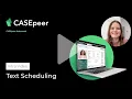 Introducing CASEpeer Advanced Text Scheduling