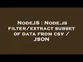 NodeJS Node js subset of data from csv JSON