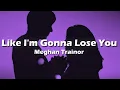 Download Lagu Meghan Trainor - Like I'm Gonna Lose You  (Lyrics) \