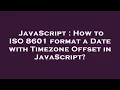 JavaScript How to ISO 8601 format a Date with Timezone Offset in JavaScript