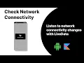 Check Internet Connectivity And Subscribe LiveData to Network Changes