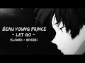 Download Lagu Let Go - Beau Young Prince (Slowed + Reverb)