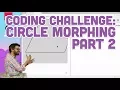 Coding Challenge 2 Circle Morphing - Part 2