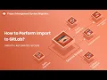 How to Perform Import to GitLab