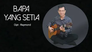 bapa yang setia lagu rohani raymond 