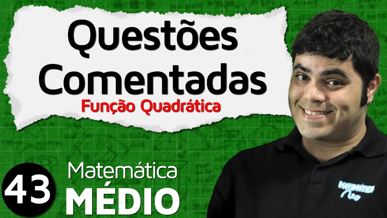 Função do Segundo Grau ou Função Quadrática - Questões Comentadas (Aula 4 de 11) | MEM #43