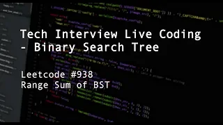 Tech Interview Live Coding Binary Search Tree LC Range Sum of BST