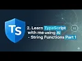 2 Learn TypeScript with me using AI - String Functions Part 1