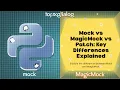 Mock vs MagicMock vs Patch - Key Differences in Python