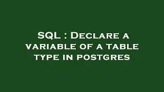 SQL Declare a variable of a table type in postgres