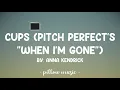 Cups Pitch Perfect's When I'm Gone - Anna Kendrick (Lyrics) 🎵