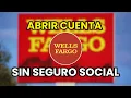 Como abrir una Cuenta Bancaria en Wells Fargo SIN Seguro Social USA