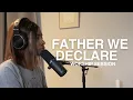 FATHER WE DECLARE - Worship Session