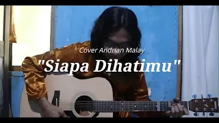 Download Cover Siapa Dihatimu -Eka Matra/Rahmat- by Andrian Malay MP3