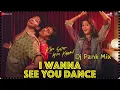 I Wanna See You Dance | Siddhant, Ananya, Adarsh | Sachin Jigar, Saba, Ankur T (Dj Pank Mix)