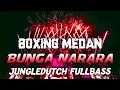 Lagu DJ BOXING MEDAN VIRAL TIKTOK 2025!! DJ BUNGA NARARA BOXING REMIX JUNGLE DUTCH FULLBASS BETON TERBARU
