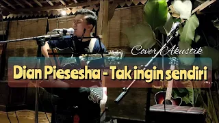Download Dian Piesesha - Tak ingin sendiri Cover Akustik MP3