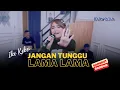 Lagu JANGAN TUNGGU LAMA LAMA (NANTI LAMA LAMA AKU DI AMBIL ORANG) -COVER IKE KEKEI MAREMA-DANGDUT BAJIDOR