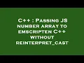 C Passing JS number array to emscripten C without reinterpret - cast