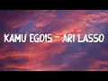 Download Lagu Kamu Egois - Ari Lasso || lirik