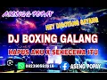 Download Lagu Dj BOXING GALANG (HAPUS AKU X SEKECEWA ITU)@Aseng Popay