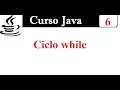6 -Curso Java desde cero - Ciclo while Como usarlo