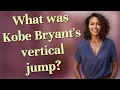 What was Kobe Bryant s vertical jump