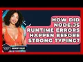 How Did Node js Runtime Errors Happen Before Strong Typing - JavaScript Toolkit