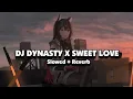 Download Lagu DJ DYNASTY X SWEET LOVE (Slowed + Reverb)