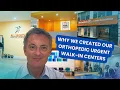 Why We Opened Our Orthopedic Urgent Walk-in Centers