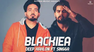 Blackia _Deep Kahlon Ft-Singga(Original  Song) Yamraj /New latest Punjabi song 2019