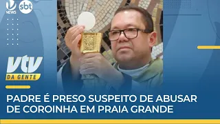 DENÚNCIA | Padre é preso suspeito de abusar de coroinha em Praia Grande | VTV da Gente